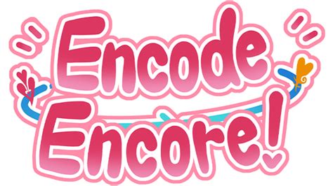 Encode Encore! [Finished] .